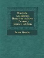Deutsch-Arabisches Handworterbuch di Ernst Harder edito da Nabu Press