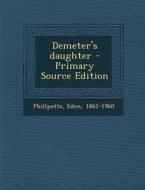 Demeter's Daughter di Eden Phillpotts edito da Nabu Press