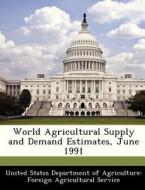 World Agricultural Supply And Demand Estimates, June 1991 edito da Bibliogov