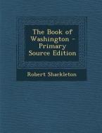 The Book of Washington di Robert Shackleton edito da Nabu Press