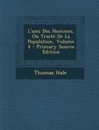 L'Ami Des Hommes, Ou Traite de La Population, Volume 4 di Thomas Hale edito da Nabu Press
