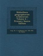 Bibliotheca Geographorum Arabicorum Volume 6 di Ibn Haukal edito da Nabu Press