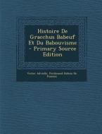 Histoire de Gracchus Babeuf Et Du Babouvisme di Victor Advielle, Ferdinand DuBois De Fosseux edito da Nabu Press