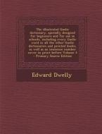 The Illustrated Gaelic Dictionary, Specially Designed for Beginners and for Use in Schools, Including Every Gaelic Word in All the Other Gaelic Dictio di Edward Dwelly edito da Nabu Press