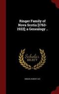 Ringer Family Of Nova Scotia [1763-1922]; A Genealogy .. di Ringer Robert Lee edito da Andesite Press