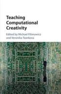 Teaching Computational Creativity di Michael Filimowicz edito da Cambridge University Press
