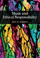 Music and Ethical Responsibility di Jeff R. Warren edito da Cambridge University Press