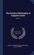 The Positive Philosophy Of Auguste Comte; Volume 1 di Frederic Harrison, Harriet Martineau, Auguste Comte edito da Sagwan Press
