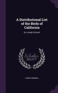 A Distributional List Of The Birds Of California di Joseph Grinnell edito da Palala Press