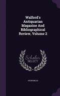 Walford's Antiquarian Magazine And Bibliographical Review, Volume 2 di Anonymous edito da Palala Press