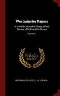 Westminster Papers: A Monthly Journal of Chess, Whist, Games of Skill and the Drama; Volume 11 edito da CHIZINE PUBN