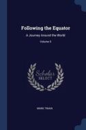 Following The Equator: A Journey Around di MARK TWAIN edito da Lightning Source Uk Ltd