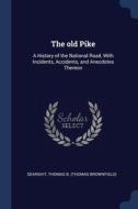The Old Pike: A History Of The National di THOMAS B. SEARIGHT edito da Lightning Source Uk Ltd