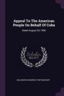 Appeal to the American People on Behalf of Cuba: Dated August 24, 1900 edito da CHIZINE PUBN