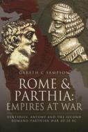 ROME & PARTHIA EMPIRES AT WAR di GARETH C SAMPSON edito da PEN & SWORD BOOKS