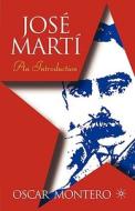 Jose Marti: An Introduction di Oscar Montero edito da Palgrave USA