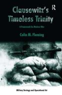 Clausewitz's Timeless Trinity: A Framework for Modern War di Colin M. Fleming edito da ROUTLEDGE