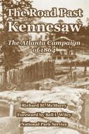 The Road Past Kennesaw: The Atlanta Campaign of 1864 di Richard M. Mcmurry, Park Service National Park Service edito da INTL LAW & TAXATION PUBL