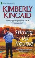 Stirring Up Trouble di Kimberly Kincaid edito da Kensington Publishing