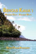 Behold Kaua'i di Dawn Fraser Kawahara edito da AUTHORHOUSE