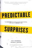 Predictable Surprises: The Disasters You Should Have Seen Coming, and How to Prevent Them di Max H. Bazerman, Michael Watkins edito da HARVARD BUSINESS REVIEW PR
