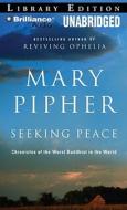 Seeking Peace: Chronicles of the Worst Buddhist in the World di Mary Pipher edito da Brilliance Audio