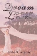 Dream Lover -- Until Then di Robert Greene edito da Publishamerica