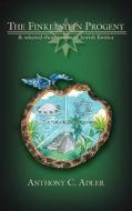 The Finkelstein Progeny: And Selected Short Stories of Jewish Erotica di Anthony C. Adler, C. Adler Anthony C. Adler edito da AUTHORHOUSE