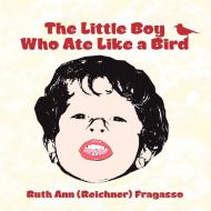 The Little Boy Who Ate Like a Bird di Ruth Ann (Reichner) Fragasso edito da AUTHORHOUSE