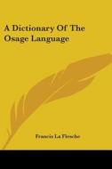 A Dictionary of the Osage Language di Francis La Flesche edito da Kessinger Publishing