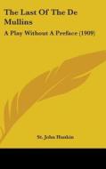The Last of the de Mullins: A Play Without a Preface (1909) di St John Hankin edito da Kessinger Publishing