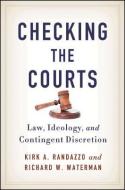 Checking the Courts: Law, Ideology, and Contingent Discretion di Kirk A. Randazzo, Richard W. Waterman edito da State University of New York Press
