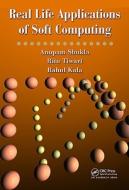 Real Life Applications of Soft Computing di Anupam Shukla edito da CRC Press