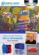 Basic Acrylic Painting Tips & Techniques di Mark Mehaffey edito da F&w Publications Inc