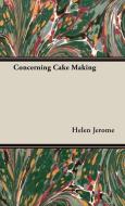 Concerning Cake Making di Helen Jerome edito da Vintage Cookery Books