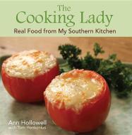The Cooking Lady: Real Food from My Southern Kitchen di Ann Hollowell, Tom Henkenius edito da PELICAN PUB CO
