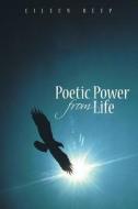 Poetic Power From Life di Eileen Reep edito da Authorhouse