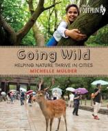 Going Wild: Helping Nature Thrive in Cities di Michelle Mulder edito da ORCA BOOK PUBL