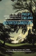 Distorted Landscape: A Critique of Leftist Narratives in Media and Politics di Philip J. Eveland edito da AUTHORHOUSE