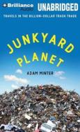Junkyard Planet: Travels in the Billion-Dollar Trash Trade di Adam Minter edito da Brilliance Audio