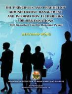 The Principles and Practice of Administrative Management and Information Technology for Organisations with Important Tips on Managing People di Bertrand Wong edito da Createspace