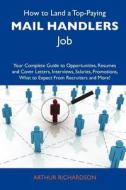 How to Land a Top-Paying Mail Handlers Job: Your Complete Guide to Opportunities, Resumes and Cover Letters, Interviews, Salaries, Promotions, What to edito da Tebbo