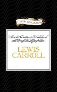 Alice's Adventures in Wonderland and Through the Looking Glass di Lewis Carroll edito da Classic Collection