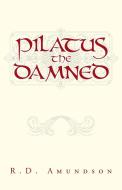 Pilatus the Damned di R. D. Amundson edito da iUniverse
