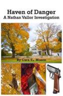 Haven of Danger: A Nathan Vallor Investigation di Cara E. Moore edito da Createspace