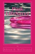 Pink Lifesaver di Adrian B. McClenney edito da Createspace