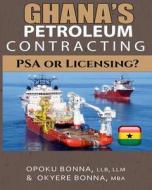 Ghana's Petroleum Contracting: Psa or Licensing? di Opoku Bonna, Okyere Bonna edito da Createspace