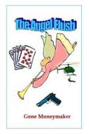 The Angel Flush di Gene Moneymaker edito da Createspace