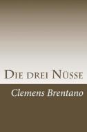 Die Drei Nusse di Clemens Brentano edito da Createspace