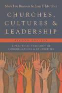 Churches, Cultures, and Leadership: A Practical Theology of Congregations and Ethnicities di Mark Lau Branson, Juan F. Martinez edito da IVP ACADEMIC